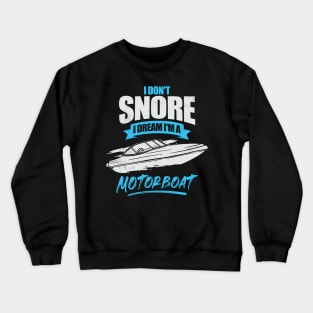 I Don't Snore I Dream I'm A Motorboat Crewneck Sweatshirt